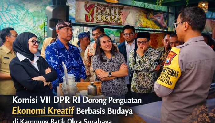 Dari Kampung Batik Okra, Komisi VII Tegaskan Budaya Adalah Pilar Ekonomi Masa Depan